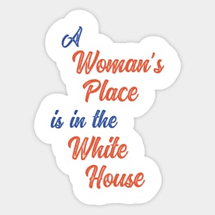 A Woman's Place is in the White House Sticker